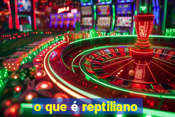 o que é reptiliano